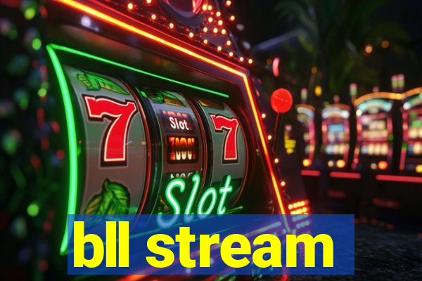 bll stream